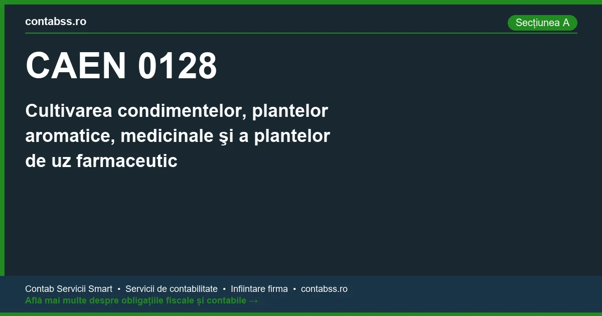 Cod CAEN 0128 - Cultivarea condimentelor, plantelor aromatice, medicinale şi a plantelor de uz farmaceutic