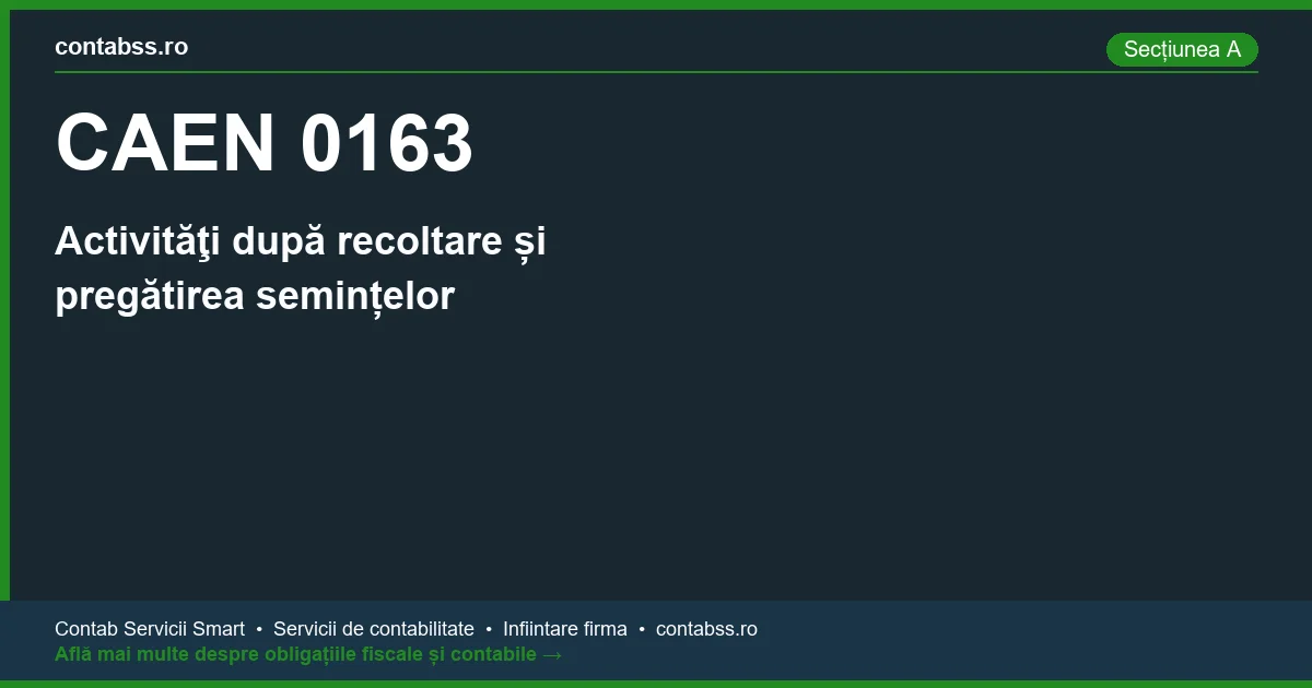 Cod CAEN 0163 - Activităţi după recoltare și pregătirea semințelor