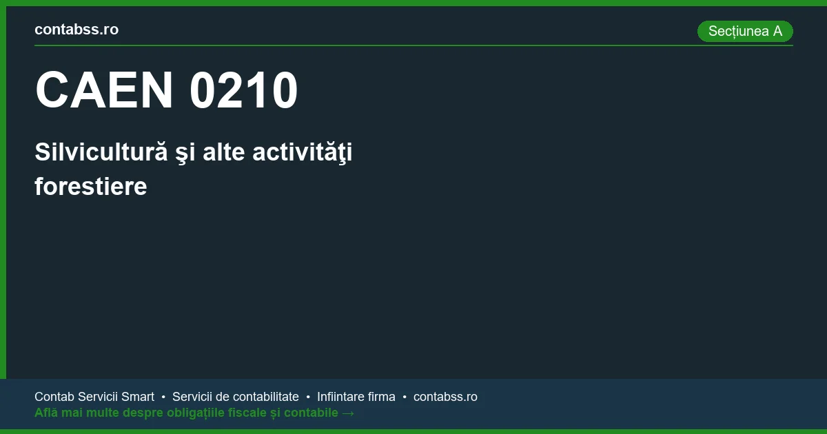 Cod CAEN 0210 - Silvicultură şi alte activităţi forestiere