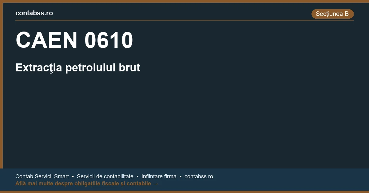 Cod CAEN 0610 - Extracţia petrolului brut