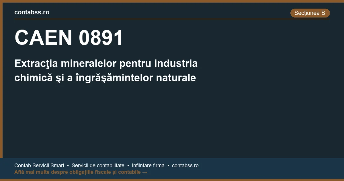 Cod CAEN 0891 - Extracţia mineralelor pentru industria chimică şi a îngrăşămintelor naturale