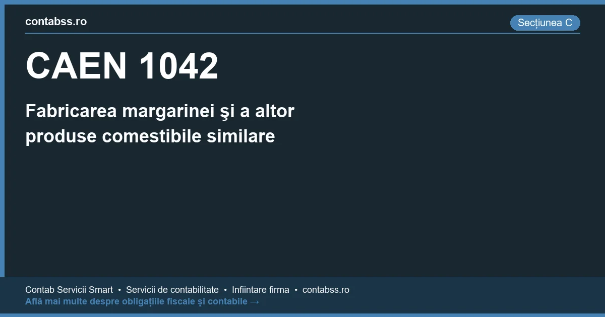 Cod CAEN 1042 - Fabricarea margarinei şi a altor produse comestibile similare
