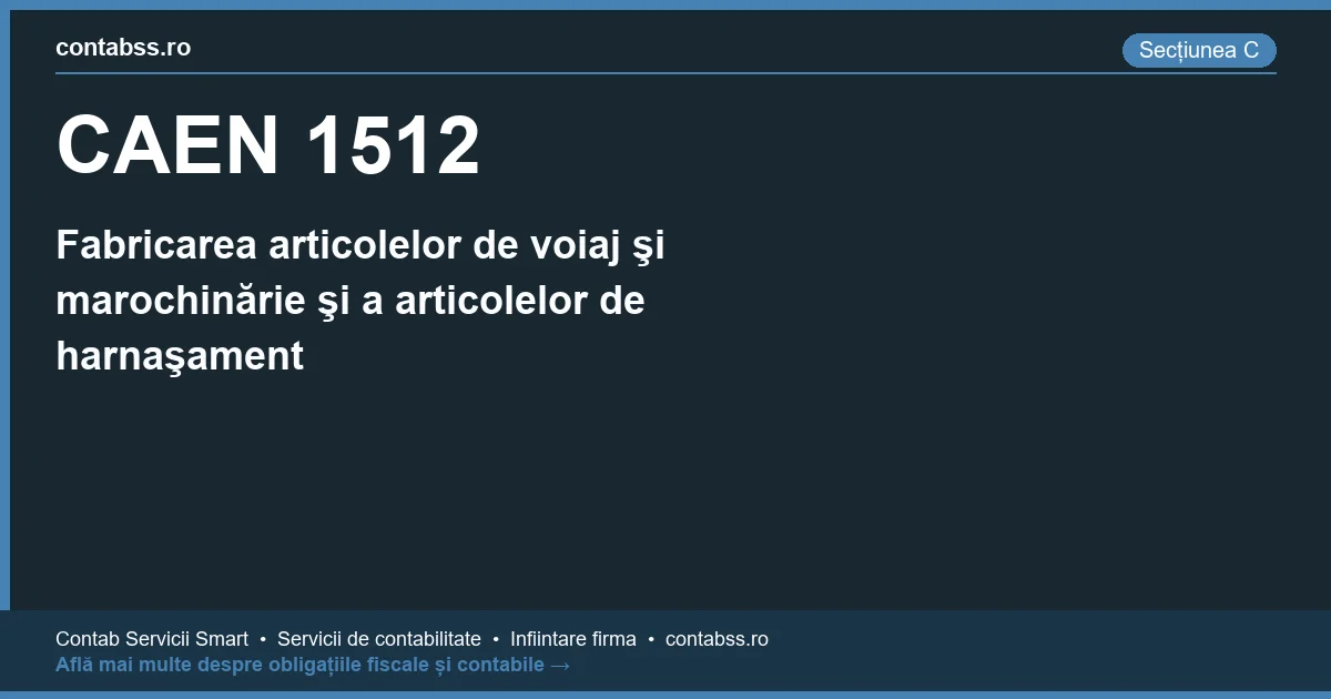Cod CAEN 1512 - Fabricarea articolelor de voiaj şi marochinărie şi a articolelor de harnaşament