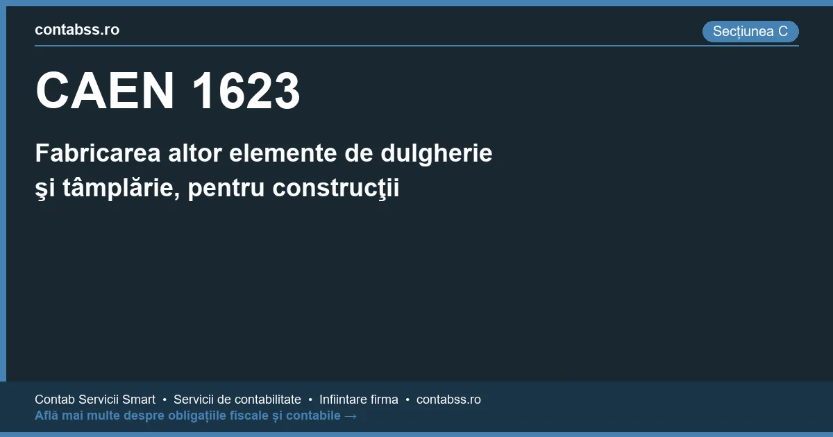 Cod CAEN 1623 - Fabricarea altor elemente de dulgherie şi tâmplărie, pentru construcţii