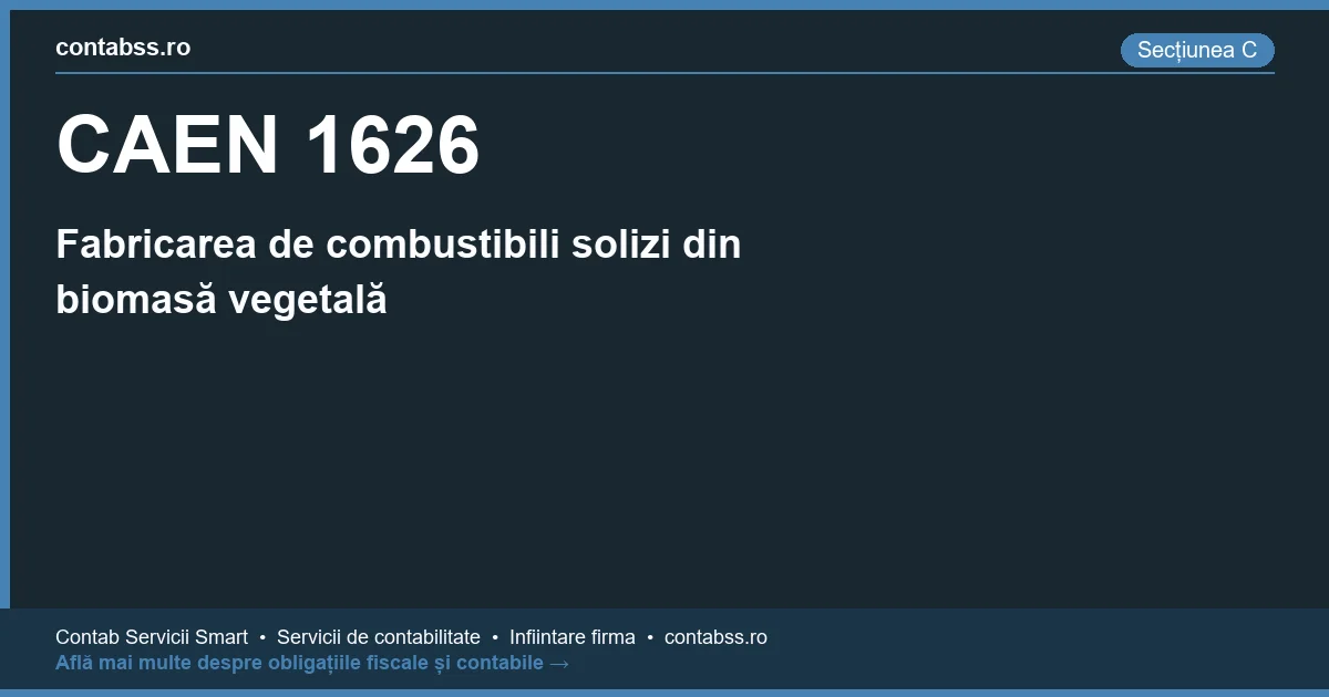 Cod CAEN 1626 - Fabricarea de combustibili solizi din biomasă vegetală