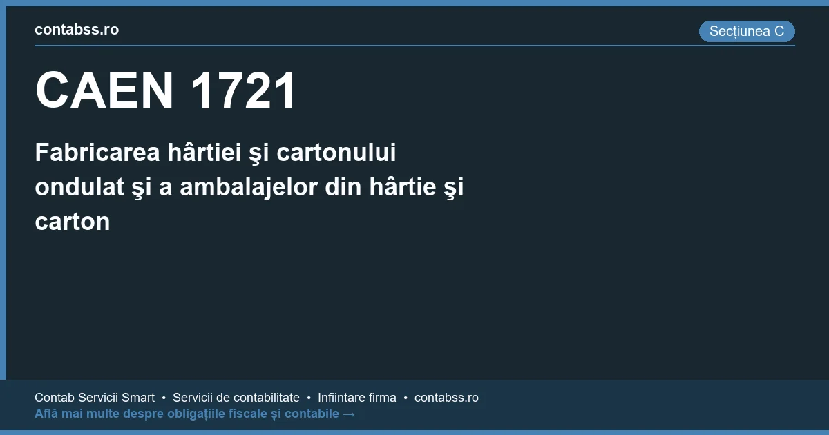 Cod CAEN 1721 - Fabricarea hârtiei şi cartonului ondulat şi a ambalajelor din hârtie şi carton