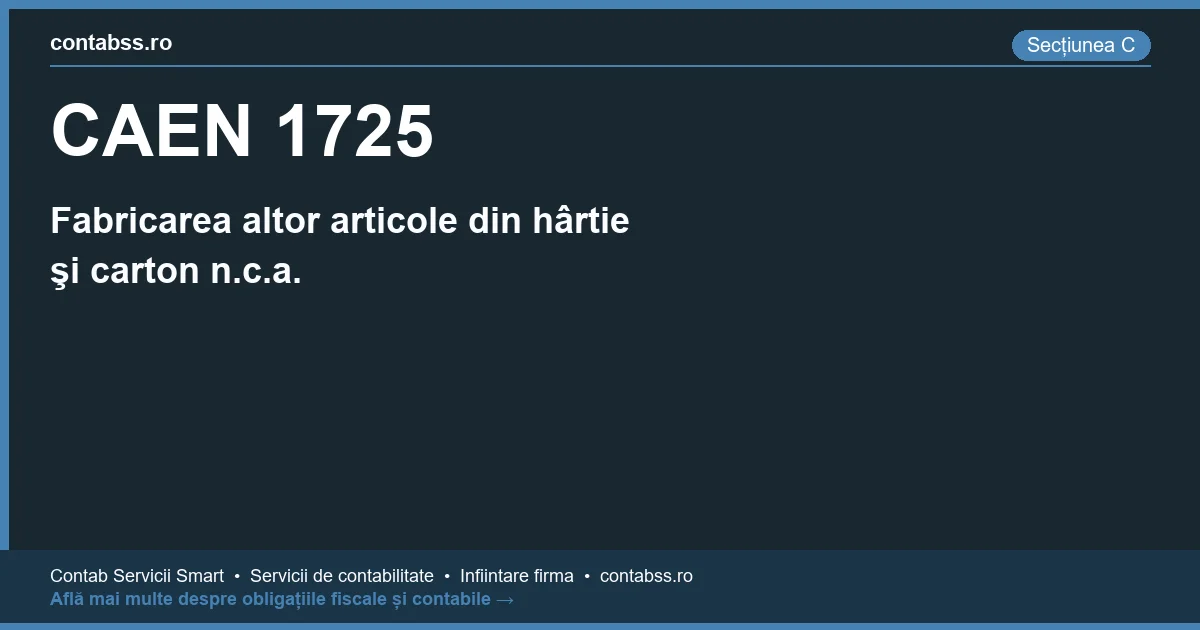 Cod CAEN 1725 - Fabricarea altor articole din hârtie şi carton n.c.a.