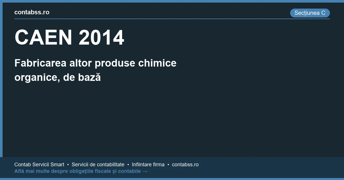 Cod CAEN 2014 - Fabricarea altor produse chimice organice, de bază