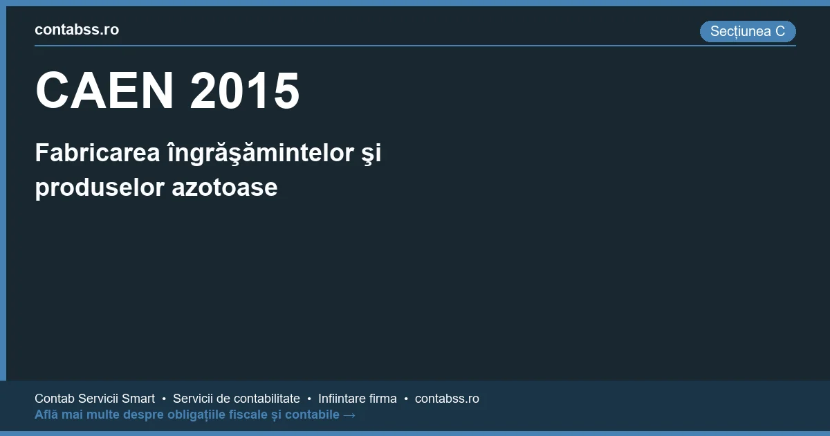 Cod CAEN 2015 - Fabricarea îngrăşămintelor şi produselor azotoase