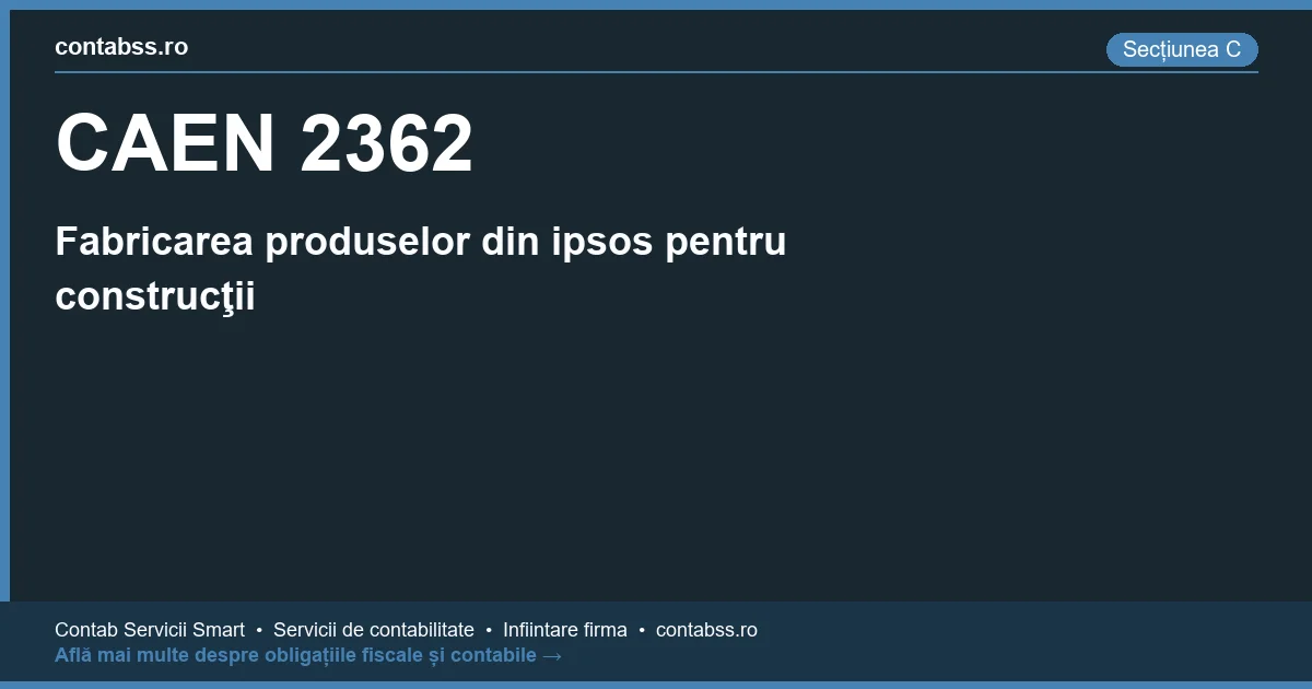 Cod CAEN 2362 - Fabricarea produselor din ipsos pentru construcţii