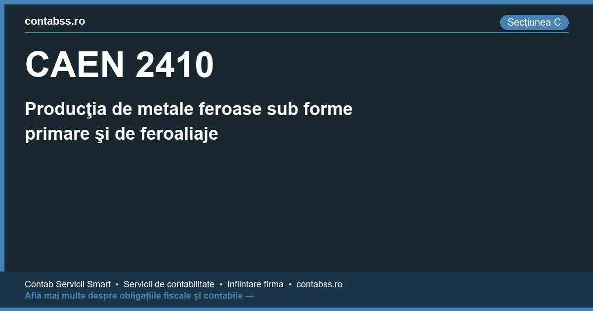 Cod CAEN 2410 - Producţia de metale feroase sub forme primare şi de feroaliaje