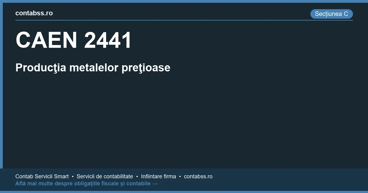 Cod CAEN 2441 - Producţia metalelor preţioase
