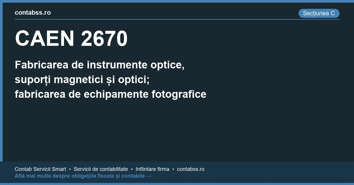 Cod CAEN 2670 - Fabricarea de instrumente optice, suporți magnetici și optici; fabricarea de echipamente fotografice