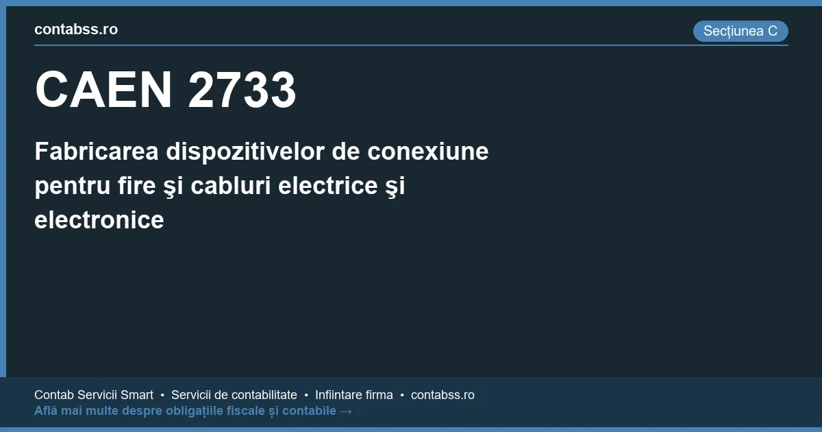 Cod CAEN 2733 - Fabricarea dispozitivelor de conexiune pentru fire şi cabluri electrice şi electronice