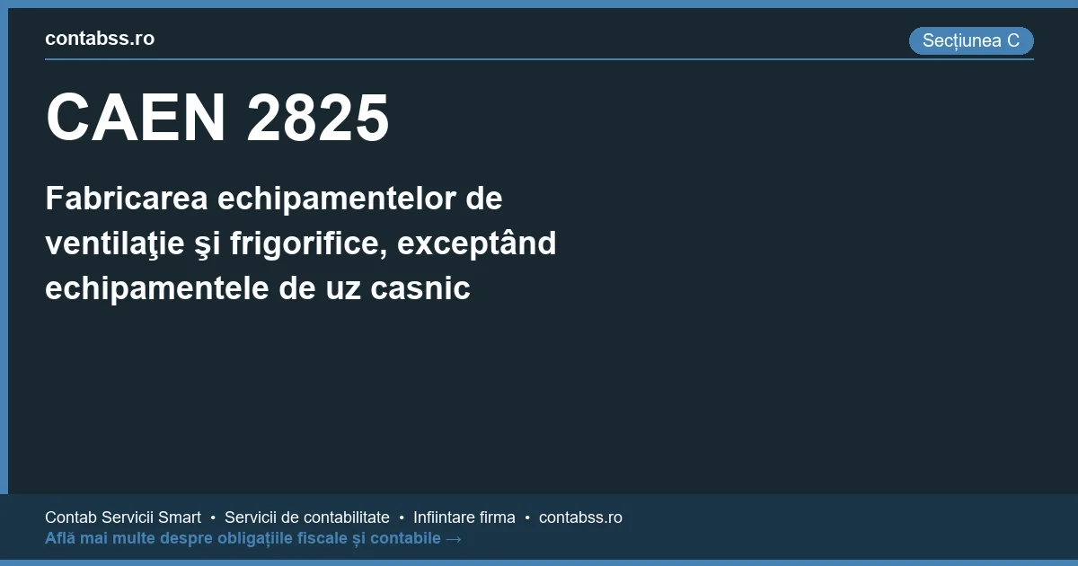 Cod CAEN 2825 - Fabricarea echipamentelor de ventilaţie şi frigorifice, exceptând echipamentele de uz casnic