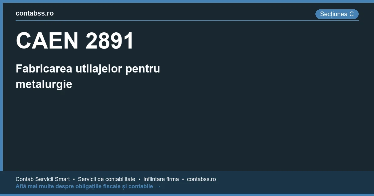 Cod CAEN 2891 - Fabricarea utilajelor pentru metalurgie
