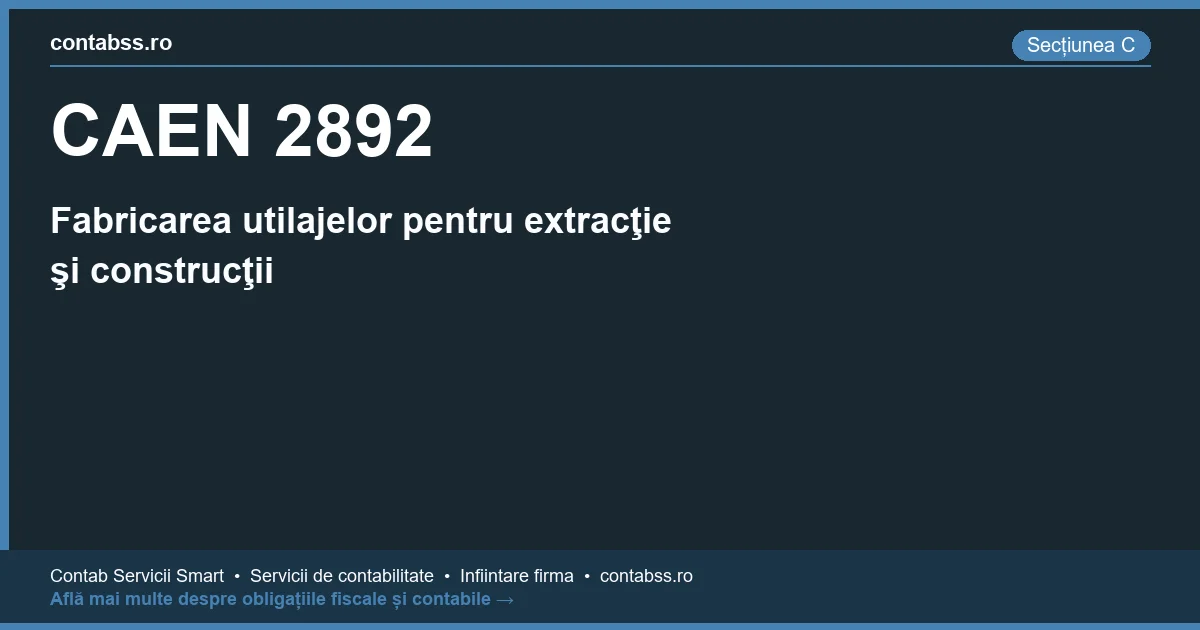 Cod CAEN 2892 - Fabricarea utilajelor pentru extracţie şi construcţii
