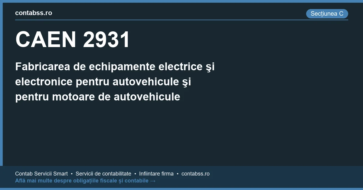 Cod CAEN 2931 - Fabricarea de echipamente electrice şi electronice pentru autovehicule şi pentru motoare de autovehicule