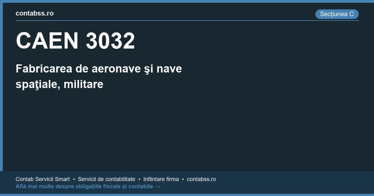 Cod CAEN 3032 - Fabricarea de aeronave şi nave spaţiale, militare