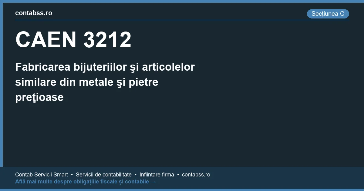 Cod CAEN 3212 - Fabricarea bijuteriilor şi articolelor similare din metale şi pietre preţioase