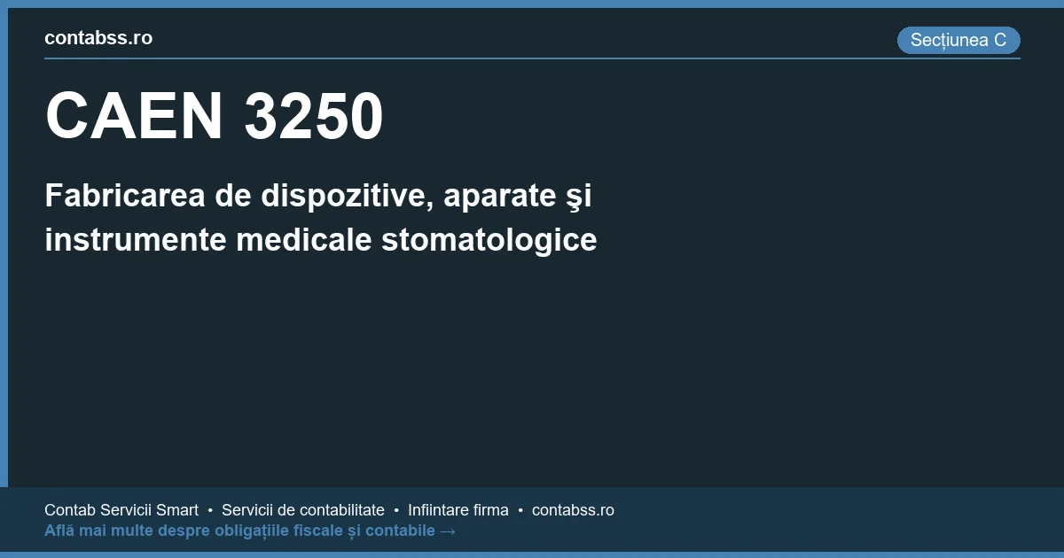 Cod CAEN 3250 - Fabricarea de dispozitive, aparate şi instrumente medicale stomatologice