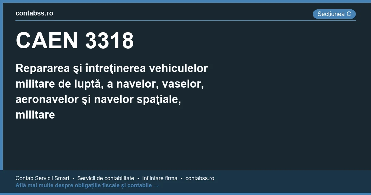 Cod CAEN 3318 - Repararea şi întreţinerea vehiculelor militare de luptă, a navelor, vaselor, aeronavelor şi navelor spaţiale, militare