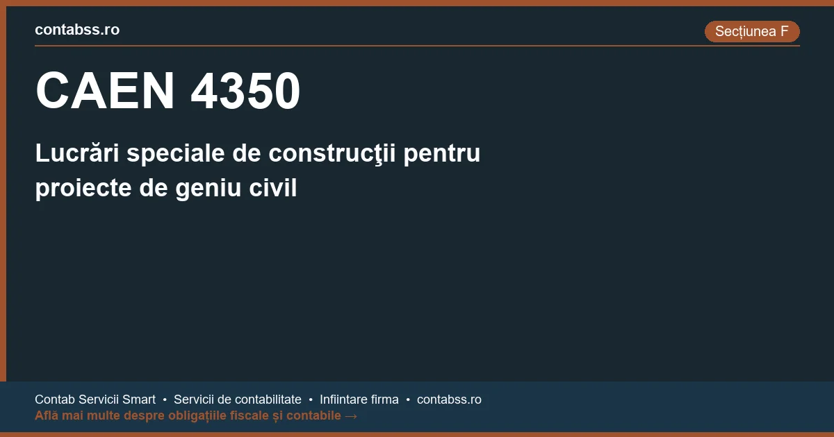 Cod CAEN 4350 - Lucrări speciale de construcţii pentru proiecte de geniu civil