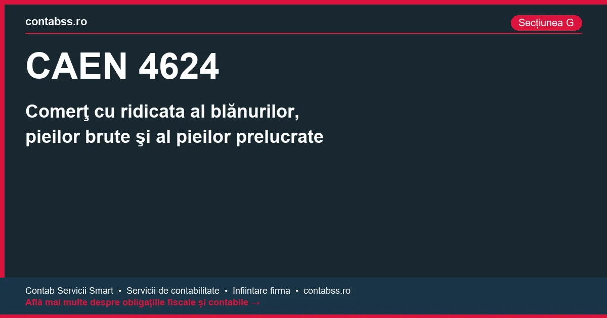 Cod CAEN 4624 - Comerţ cu ridicata al blănurilor, pieilor brute şi al pieilor prelucrate