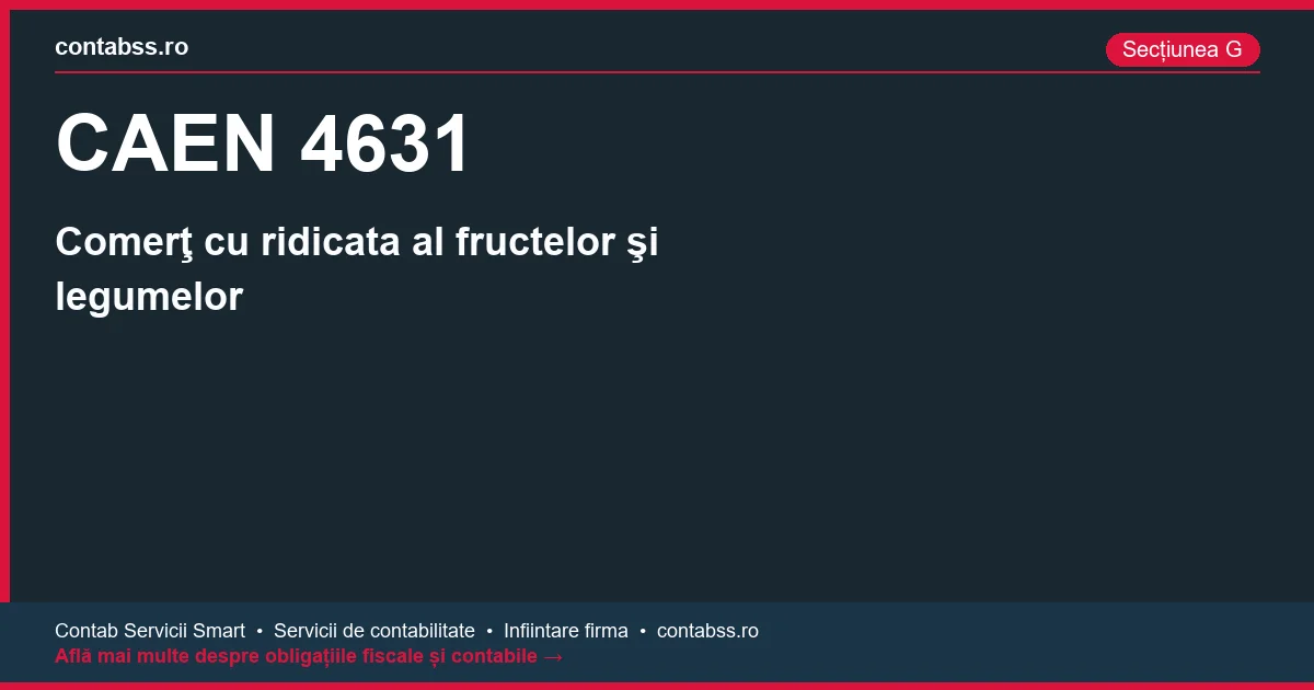Cod CAEN 4631 - Comerţ cu ridicata al fructelor şi legumelor