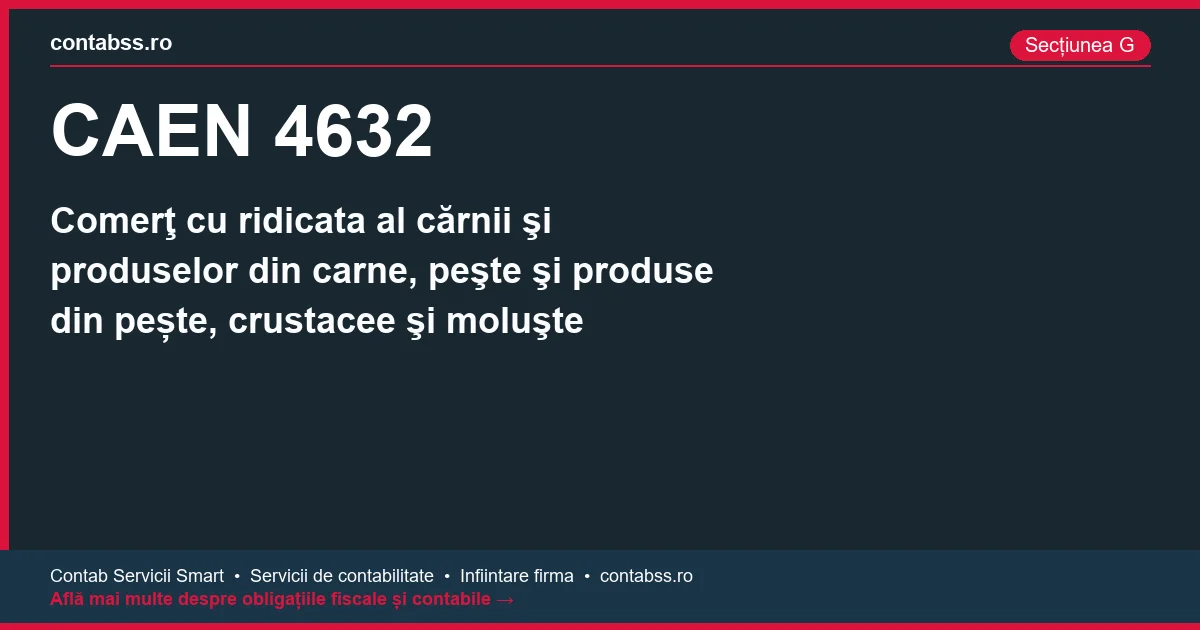 Cod CAEN 4632 - Comerţ cu ridicata al cărnii şi produselor din carne, peşte şi produse din pește, crustacee şi moluşte