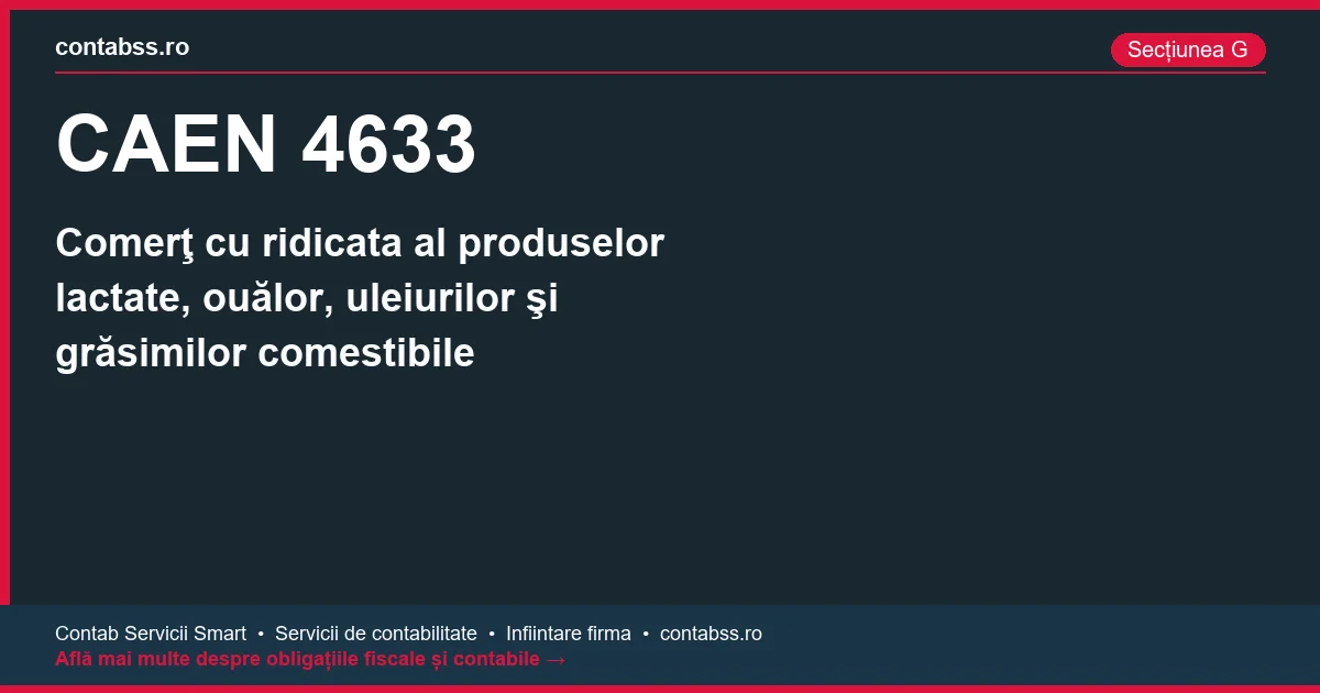Cod CAEN 4633 - Comerţ cu ridicata al produselor lactate, ouălor, uleiurilor şi grăsimilor comestibile