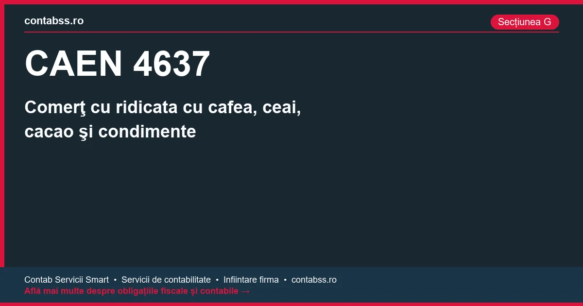 Cod CAEN 4637 - Comerţ cu ridicata cu cafea, ceai, cacao şi condimente