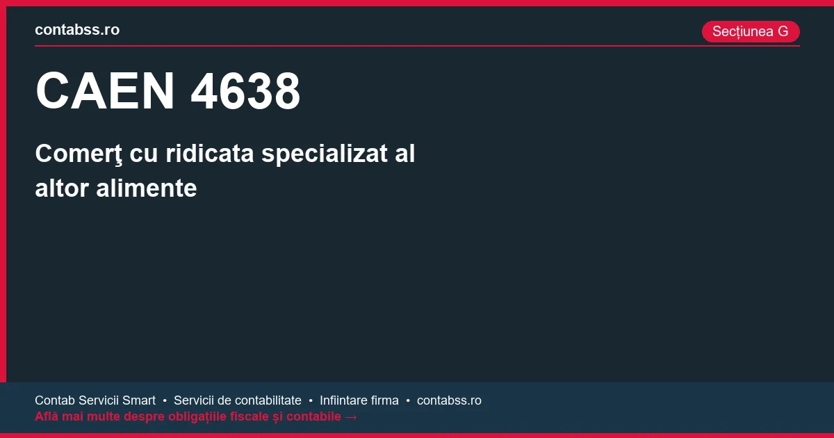 Cod CAEN 4638 - Comerţ cu ridicata specializat al altor alimente