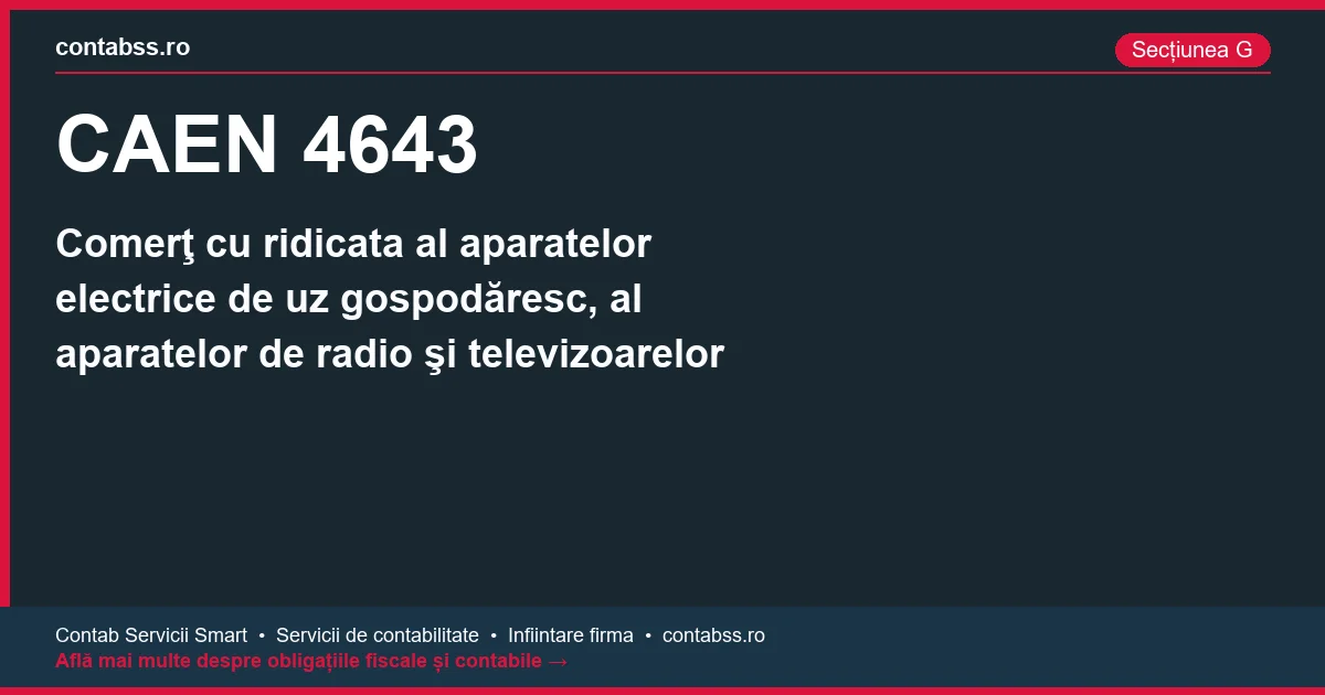 Cod CAEN 4643 - Comerţ cu ridicata al aparatelor electrice de uz gospodăresc, al aparatelor de radio şi televizoarelor
