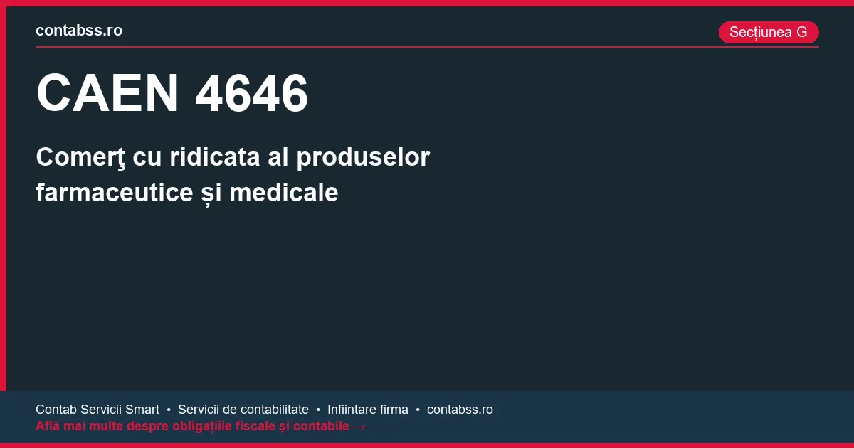 Cod CAEN 4646 - Comerţ cu ridicata al produselor farmaceutice și medicale
