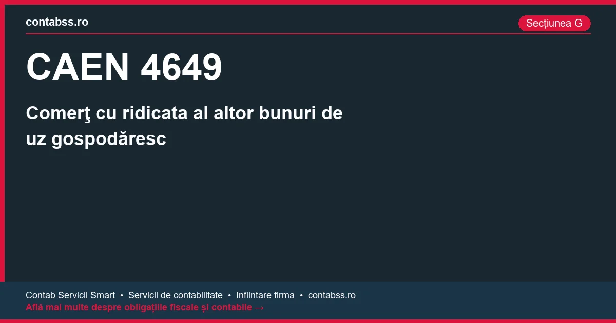 Cod CAEN 4649 - Comerţ cu ridicata al altor bunuri de uz gospodăresc