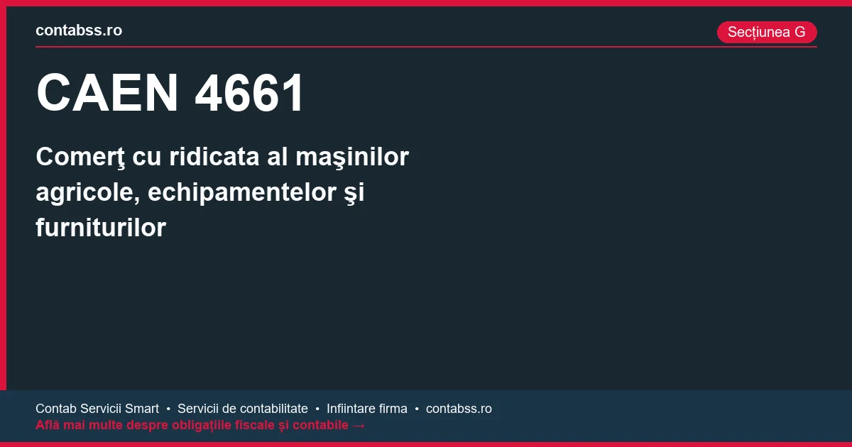 Cod CAEN 4661 - Comerţ cu ridicata al maşinilor agricole, echipamentelor şi furniturilor