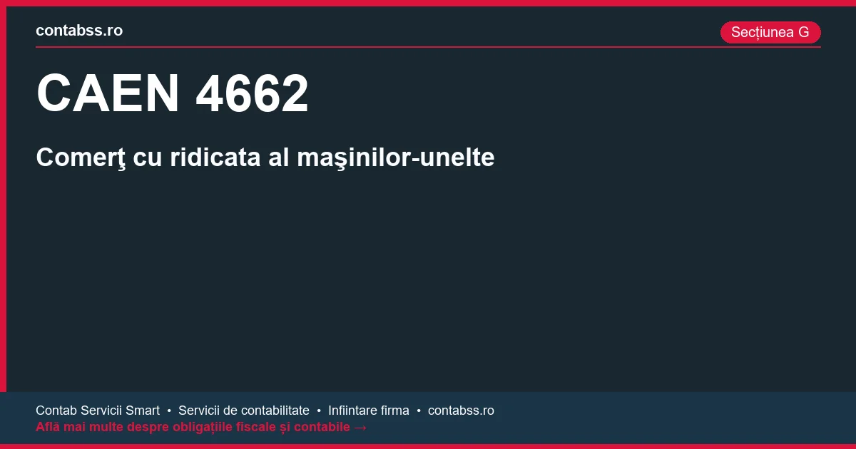 Cod CAEN 4662 - Comerţ cu ridicata al maşinilor-unelte