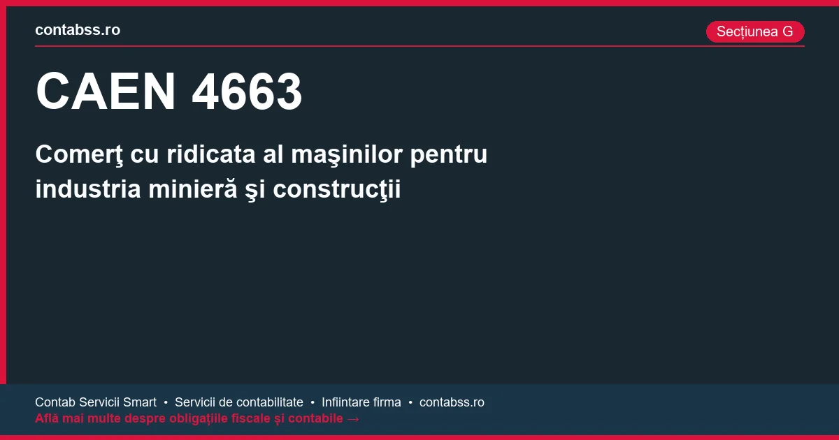 Cod CAEN 4663 - Comerţ cu ridicata al maşinilor pentru industria minieră şi construcţii