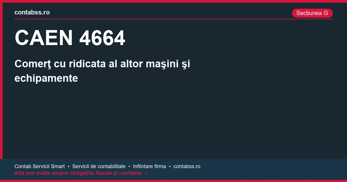 Cod CAEN 4664 - Comerţ cu ridicata al altor maşini şi echipamente