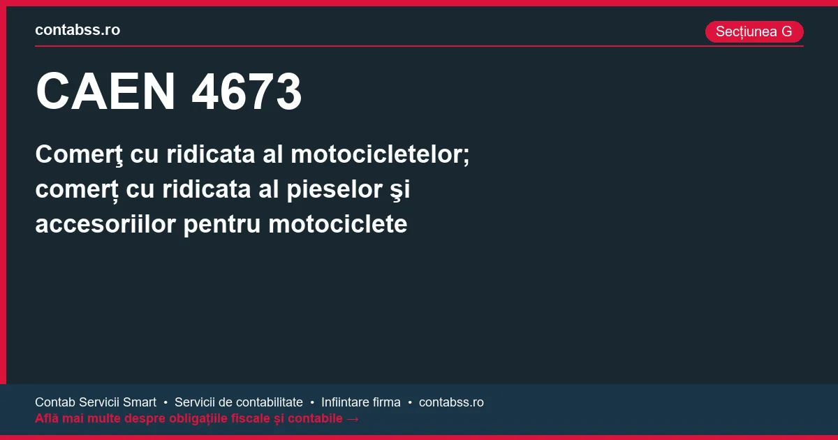 Cod CAEN 4673 - Comerţ cu ridicata al motocicletelor; comerț cu ridicata al pieselor şi accesoriilor pentru motociclete
