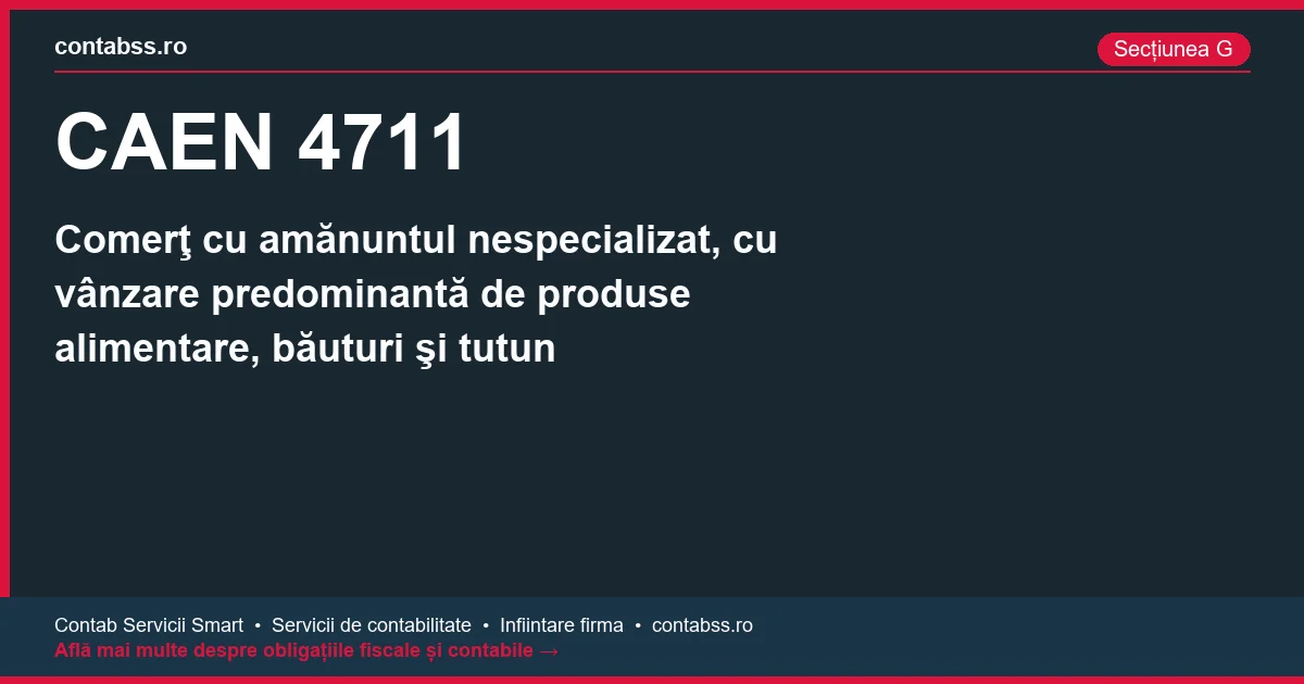 Cod CAEN 4711 - Comerţ cu amănuntul nespecializat, cu vânzare predominantă de produse alimentare, băuturi şi tutun