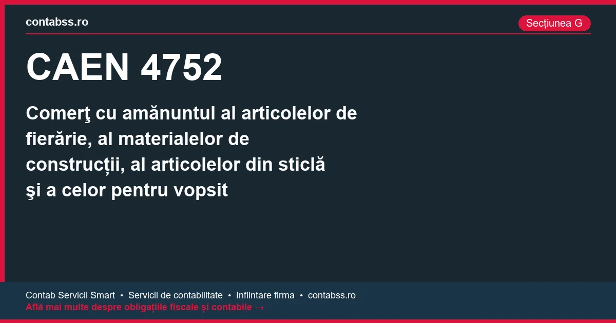 Cod CAEN 4752 - Comerţ cu amănuntul al articolelor de fierărie, al materialelor de construcții, al articolelor din sticlă şi a celor pentru vopsit