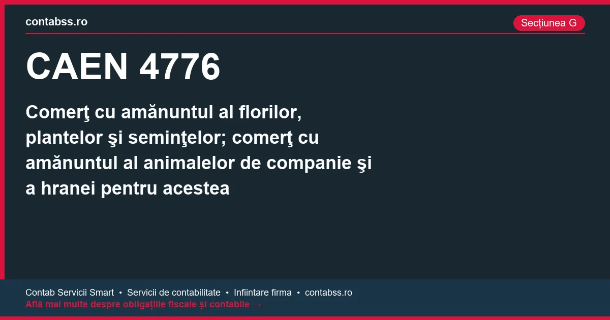 Cod CAEN 4776 - Comerţ cu amănuntul al florilor, plantelor şi seminţelor; comerţ cu amănuntul al animalelor de companie şi a hranei pentru acestea