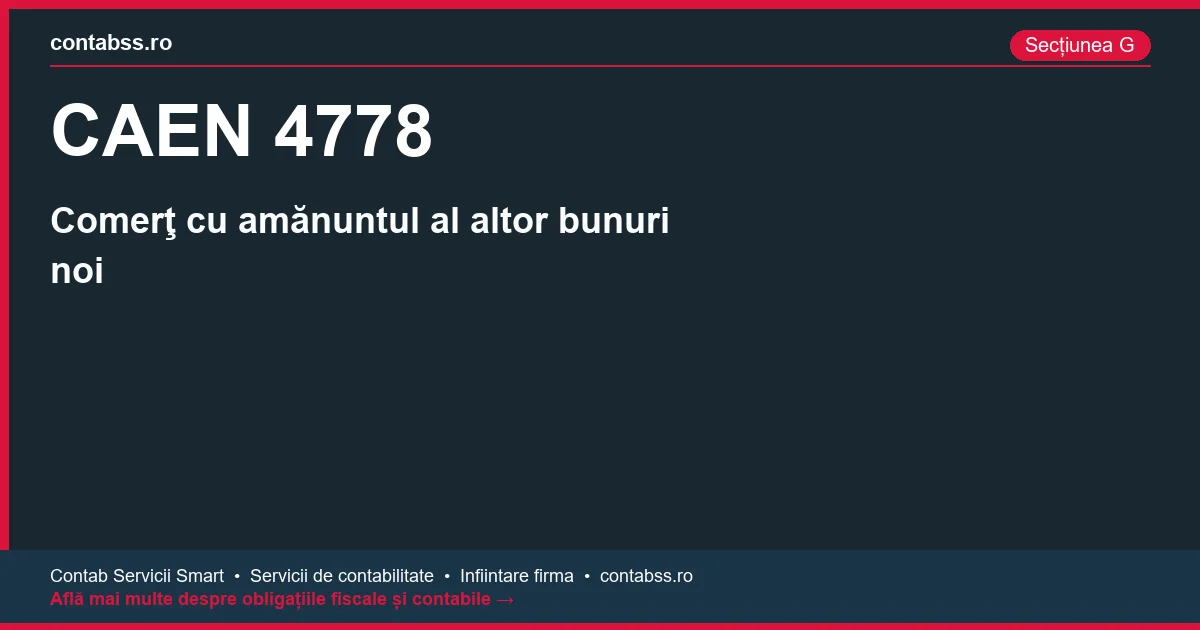 Cod CAEN 4778 - Comerţ cu amănuntul al altor bunuri noi