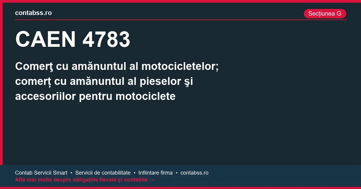 Cod CAEN 4783 - Comerţ cu amănuntul al motocicletelor; comerț cu amănuntul al pieselor şi accesoriilor pentru motociclete