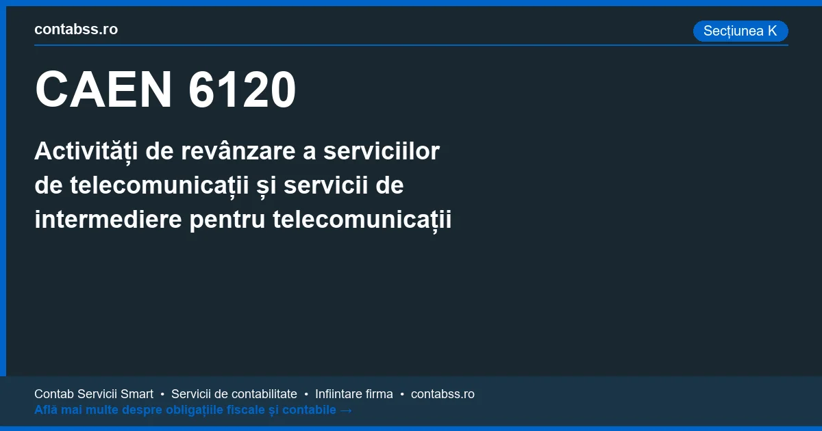 Cod CAEN 6120 - Activități de revânzare a serviciilor de telecomunicații și servicii de intermediere pentru telecomunicații