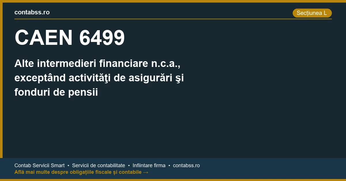 Cod CAEN 6499 - Alte intermedieri financiare n.c.a., exceptând activităţi de asigurări şi fonduri de pensii