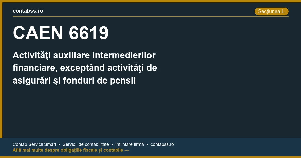 Cod CAEN 6619 - Activităţi auxiliare intermedierilor financiare, exceptând activităţi de asigurări şi fonduri de pensii