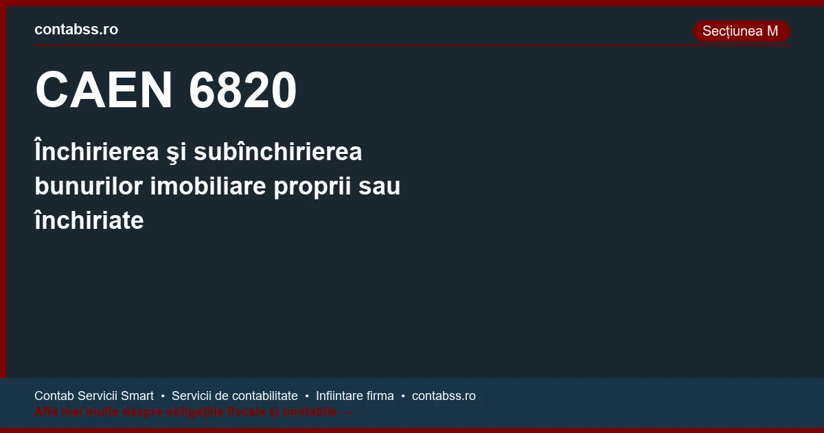 Cod CAEN 6820 - Închirierea şi subînchirierea bunurilor imobiliare proprii sau închiriate